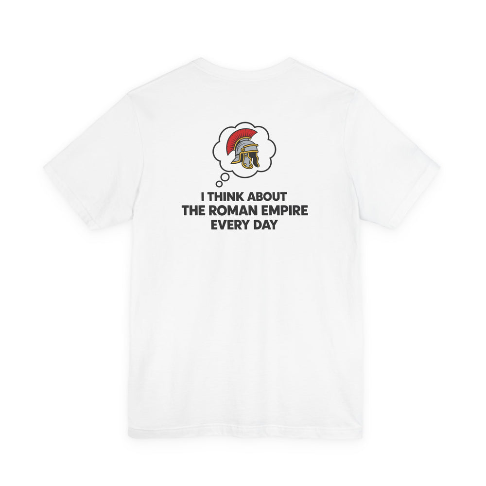 I Think About the Roman Empire Every Day | T-Shirt (Back Print)
