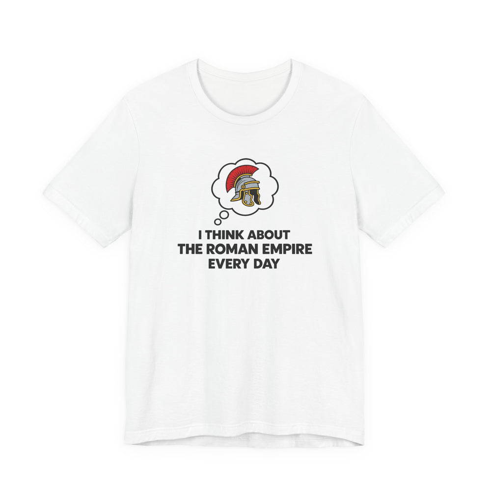 I Think About the Roman Empire Every Day | T-Shirt