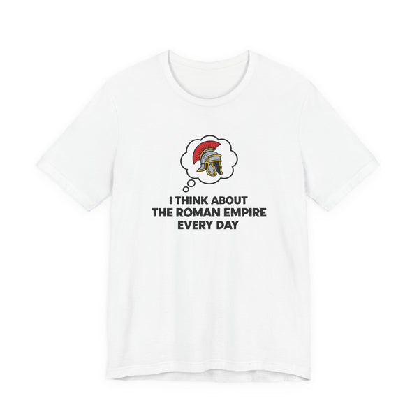 I Think About the Roman Empire Every Day | T-Shirt