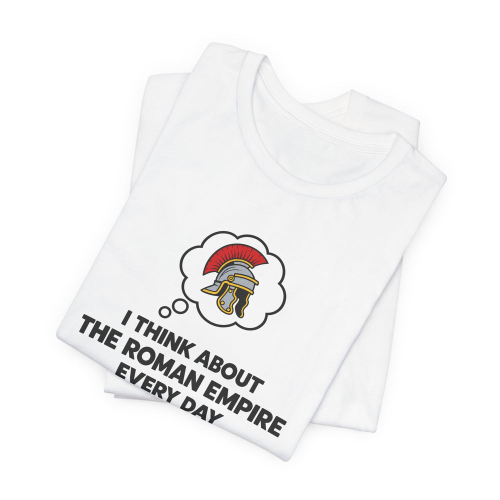 I Think About the Roman Empire Every Day | T-Shirt