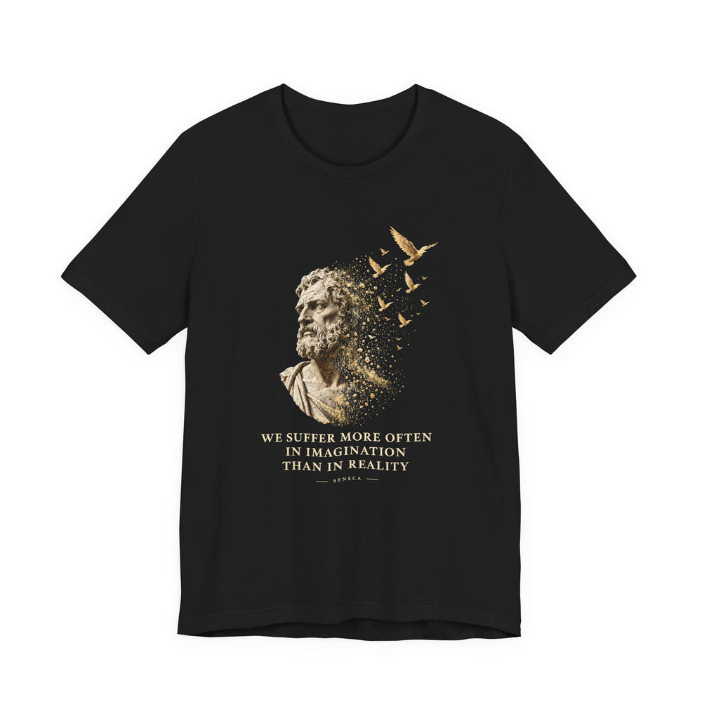 Seneca – We Suffer More Often in Imagination | T-Shirt