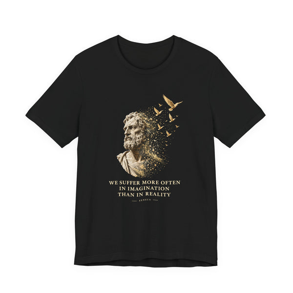 Seneca – We Suffer More Often in Imagination | T-Shirt