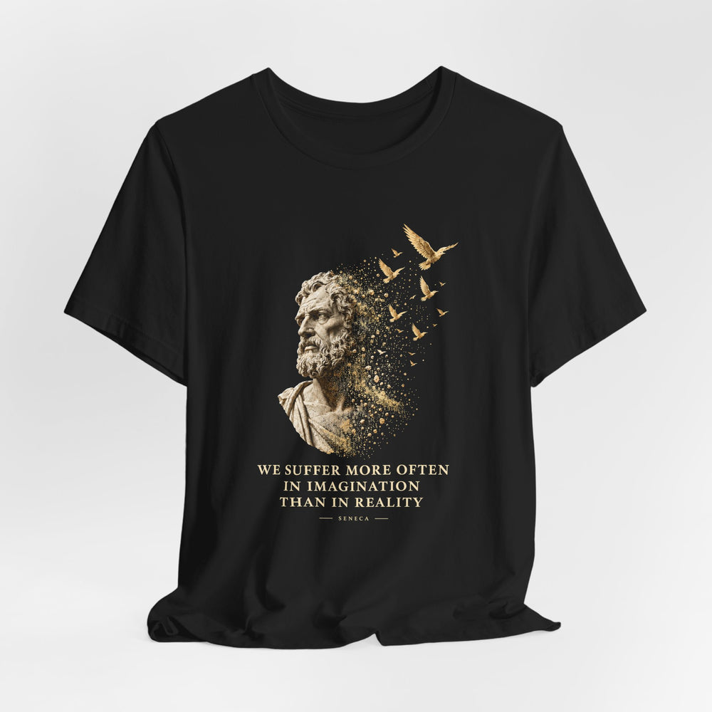 Seneca – We Suffer More Often in Imagination | T-Shirt